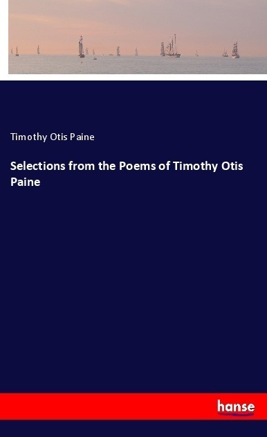 Selections From The Poems Of Timothy Otis Paine - Timothy Otis Paine  Kartoniert (TB)