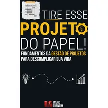 CBL Tire esse projeto do papel!: Fundamentos da gestão de projetos para descomplicar sua vida