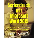 Seriendruck mit Microsoft Word 2019: Serienbriefe, Etiketten und Umschläge mit Microsoft Word 2019 (Microsoft Word 2019 - Schulungsbücher-Serie mit Übungen: Beginner / Fortgeschritten / Professionell)