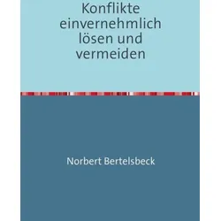 Konflikte einvernehmlich lösen und vermeiden