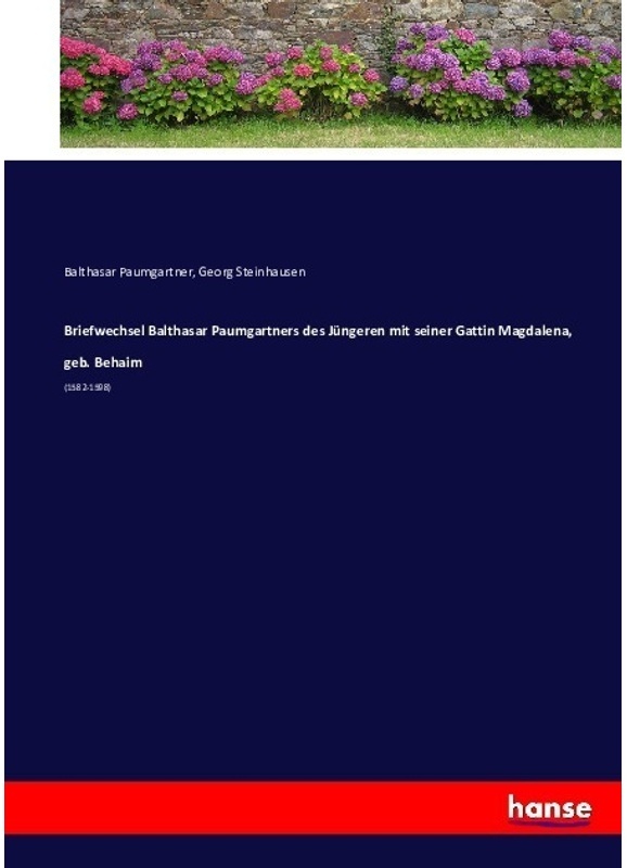 Briefwechsel Balthasar Paumgartners Des Jüngeren Mit Seiner Gattin Magdalena, Geb. Behaim - Balthasar Paumgartner, Kartoniert (TB)