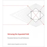 MIT Press Retracing the Expanded Field: Encounters between Art and Architecture (Mit Press)