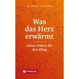 Tyrolia Verlagsanstalt Gm Was das Herz erwärmt: