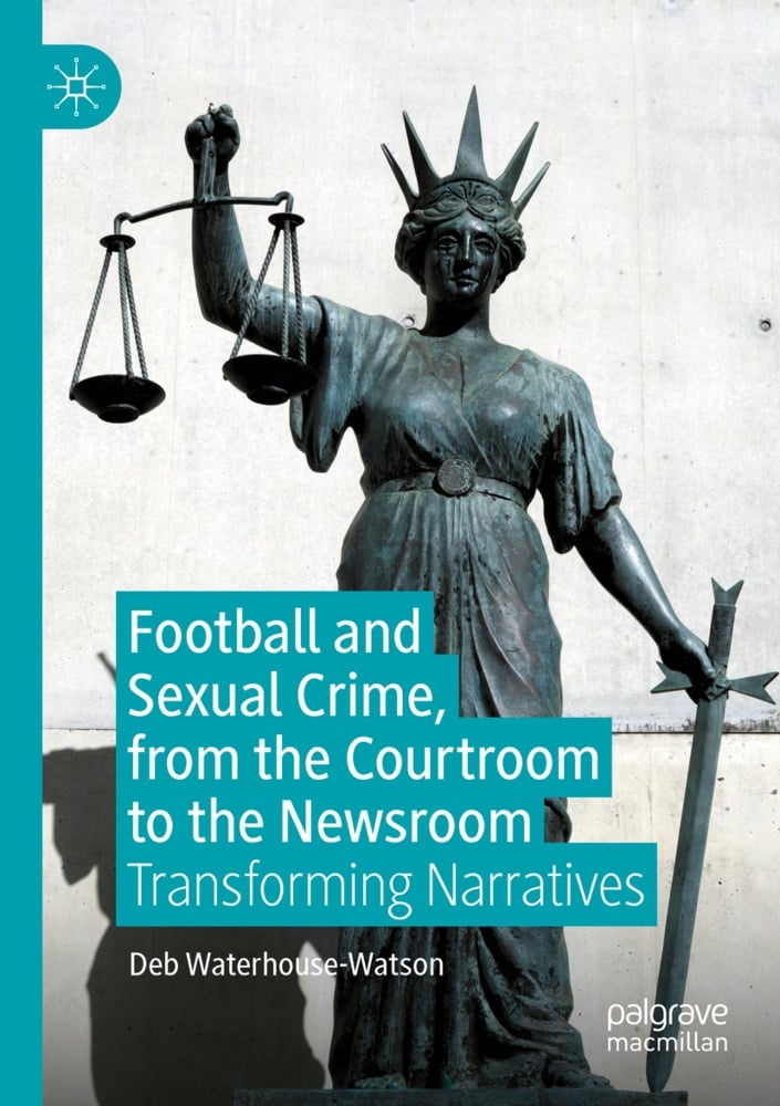Football And Sexual Crime  From The Courtroom To The Newsroom - Deb Waterhouse-Watson  Kartoniert (TB)