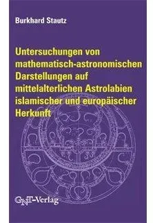 Untersuchungen von mathematisch-astronomischen Darstellungen auf mittelalterlichen Astrolabien islam, Fachbücher von Burkhard Stautz