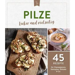 Pilze - lecker und vielseitig