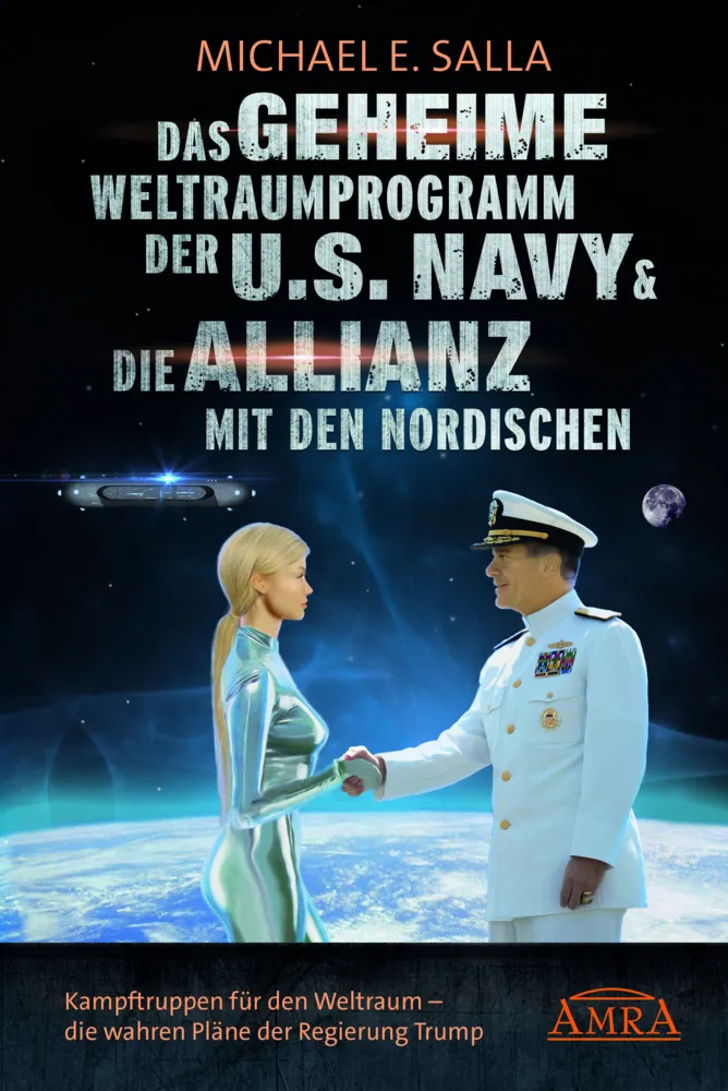 Das Geheime Weltraumprogramm Der U.S. Navy & Die Allianz Mit Den Nordischen: Kampftruppen Für Den Weltraum - Die Kampftruppen Für Den Weltraum - Die W