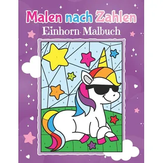Malen nach Zahlen - Einhorn Malbuch: Magische Einhörner zum Ausmalen für Kinder ab 5 Jahren