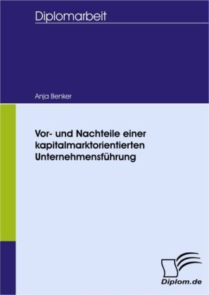 Diplomarbeit / Vor- Und Nachteile Einer Kapitalmarktorientierten Unternehmensführung - Anja Benker  Kartoniert (TB)
