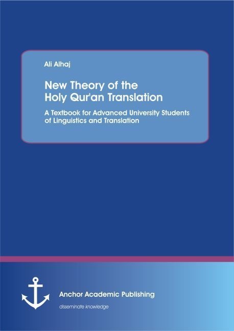 New Theory Of The Holy Qur'an Translation: A Textbook For Advanced University Students Of Linguistics And Translation - Ali Alhaj  Kartoniert (TB)