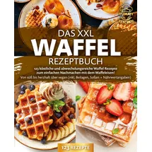 pegoa global media / eob Das XXL Waffel Rezeptbuch: 123 köstliche und abwechslungsreiche Waffel Rezepte z