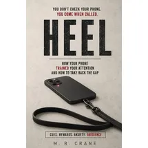 Independently published Heel: How Your Phone Trained Your Attention and How to Take Back the Gap