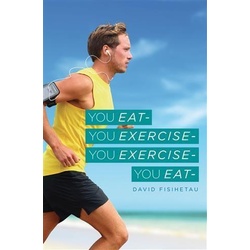 You Eat- You Exercise- You Exercise- You Eat als eBook Download von David Fisihetau