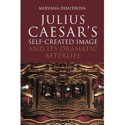 Julius Caesar's Self-Created Image and Its Dramatic Afterlife als eBook Download von Miryana Dimitrova
