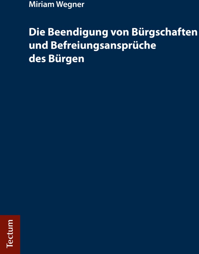 Die Beendigung Von Bürgschaften Und Befreiungsansprüche Des Bürgen - Miriam Wegner  Kartoniert (TB)