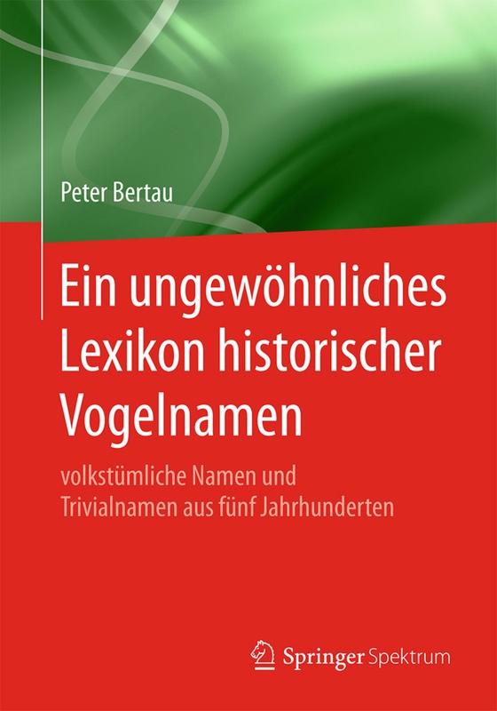 Ein Ungewöhnliches Lexikon Historischer Vogelnamen - Peter Bertau, Kartoniert (TB)