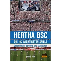 Hertha BSC - die 100 wichtigsten Spiele
