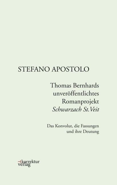 Thomas Bernhards Unveröffentlichtes Romanprojekt "Schwarzach St.Veit" - Stefano Apostolo  Leinen