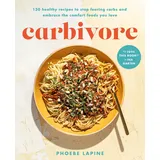 Balance Carbivore: 130 Healthy Recipes to Stop Fearing Carbs and Embrace the Comfort Foods You Love