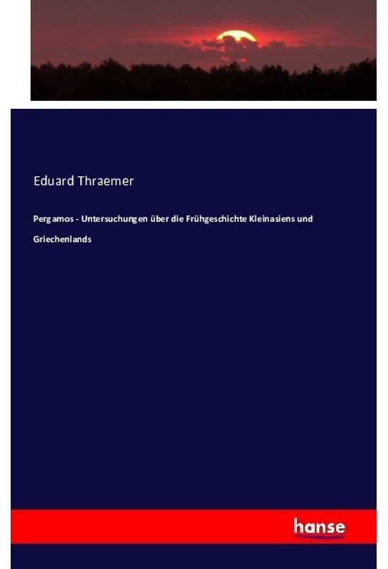 Pergamos, Untersuchungen Über Die Frühgeschichte Kleinasiens Und Griechenlands Von Dr. Eduard Thraemer - Eduard Thraemer, Kartoniert (TB)
