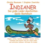 Verlag Stephen Janetzko Indianer - Das große Lieder-Geschichten-Spiele-Bastelbuch: Singen, reiten, kochen, erzählen, tanzen, feiern, trommeln und kreativ sein mit vielen tollen und einfachen Indianer-Aktionen für Kinder