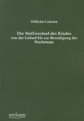 Der Stoffwechsel Des Kindes Von Der Geburt Bis Zur Beendigung Des Wachstums - Wilhelm Camerer  Kartoniert (TB)