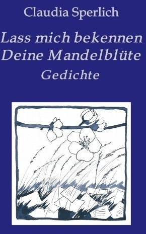 Lass Mich Bekennen Deine Mandelblüte - Claudia Sperlich  Kartoniert (TB)