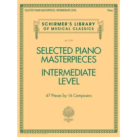 G. Schirmer, Inc. Selected Piano Masterpieces - Intermediate Level 47 Pieces by 16 Composers