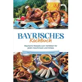 edition jt Bayrisches Kochbuch: Bayrische Rezepte zum Verlieben für jeden Geschmack und Anlass - inkl. Fingerfood, Desserts & Getränken