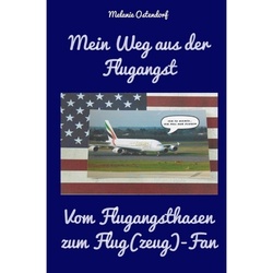 Mein Weg Aus Der Flugangst - Vom Flugangsthasen Zum Flug(Zeug) - Fan - Melanie Ostendorf, Kartoniert (TB)