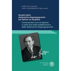 Hundert Jahre ‚Italienische Umgangssprache‘: Leo Spitzer im Gespräch / Conversazioni con Leo Spitzer: a cento anni dalla pubblicazione della ‚Italieni