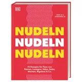 DK Nudeln Nudeln Nudeln: 75 Rezepte für Fans von Ramen, Lasagne, Udon, Soba, Wantan, Rigatoni & Co. Kreative, schnelle und einfache Gerichte aus der ganzen Welt