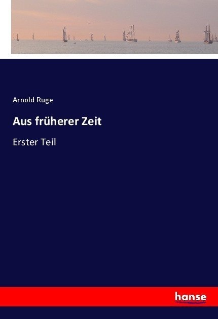 Aus Früherer Zeit - Arnold Ruge  Kartoniert (TB)