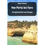 Independently published Von Porto bis Faro - Kurzgeschichten aus Portugal (Urlaubsgeschichten)