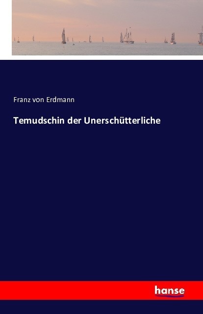 Temudschin Der Unerschütterliche - Franz von Erdmann  Kartoniert (TB)