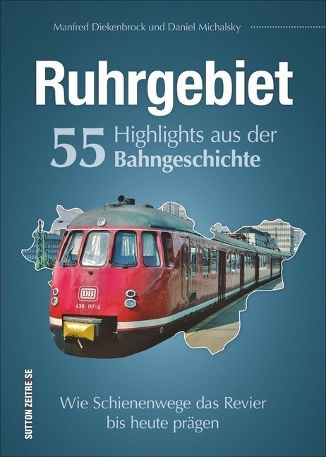 Ruhrgebiet. 55 Highlights Aus Der Bahngeschichte - Daniel Michalsky  Manfred Diekenbrock  Gebunden
