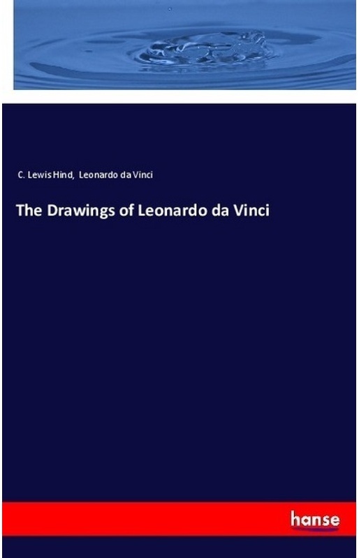 The Drawings Of Leonardo Da Vinci - C. Lewis Hind  Leonardo Da Vinci  Kartoniert (TB)