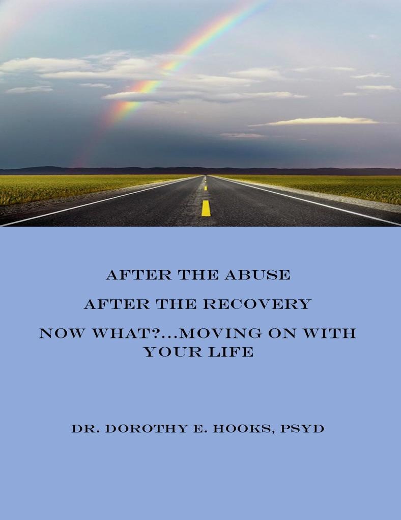 After the Abuse After the Recovery Now What? Moving On With Your Life: eBook von Dorothy E. Hooks