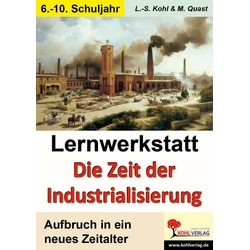 Lernwerkstatt - Die Zeit der Industrialisierung als Buch von Lynn-Sven Kohl/ Moritz Quast