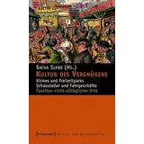 Transcript Verlag Kultur des Vergnügens: Kirmes und Freizeitparks – Schausteller und Fahrgeschäfte. Facetten nicht-alltäglicher Orte