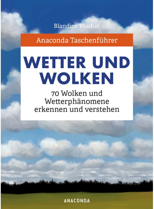 Anaconda Taschenführer Wetter Und Wolken. 70 Wolken Und Wetterphänomene Erkennen Und Verstehen - Blandine Pluchet, Gebunden
