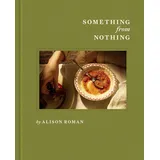 Quadrille Publishing Ltd Something from Nothing: A Cookbook