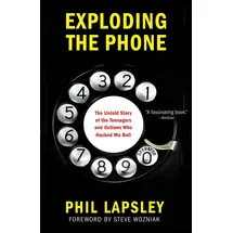 Grove Press Exploding the Phone: The Untold Story of the Teenagers and Outlaws Who Hacked Ma Bell