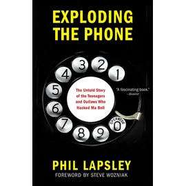 Grove Press Exploding the Phone: The Untold Story of the Teenagers and Outlaws Who Hacked Ma Bell