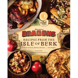 Insight Editions DreamWorks Dragons: Recipes from the Isle of Berk [Official Cookbook]: