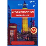 Independently published GROßBRITANNIEN REISEFÜHRER 2026: IHR ULTIMATIVER REISEFÜHRER FÜR UNVERGESSLICHE ABENTEUER, REICHE KULTUR, ATEMBERAUBENDE LANDSCHAFTEN UND VERSTECKTE SCHÄTZE