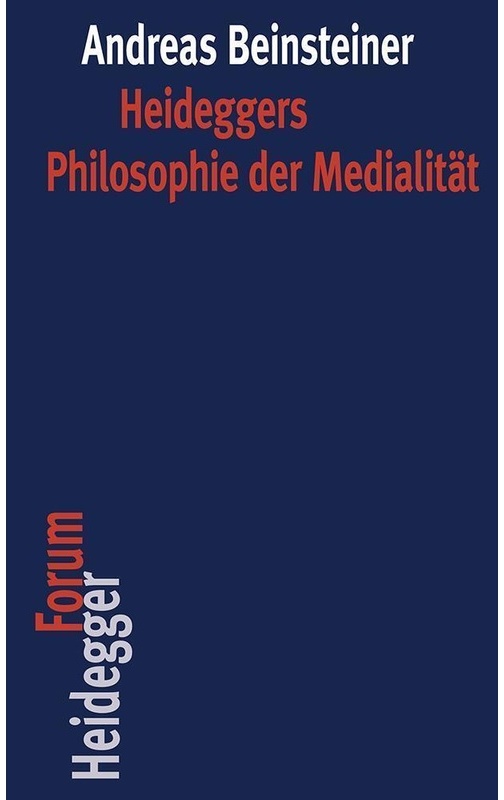 Heideggers Philosophie Der Medialität - Andreas Beinsteiner, Gebunden