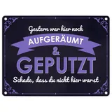 speecheese Metallschild in 15x20 cm mit Spruch - Gestern war hier noch aufgeräumt & geputzt Schade dass du nicht da warst für Messies die in Chaos und Unordnung leben oder für