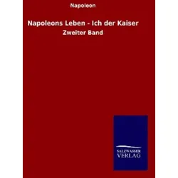 Napoleons Leben - Ich der Kaiser