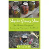 Skip the Grocery Store! von Bo Tucker / CiJiRO Publishing / Taschenbuch